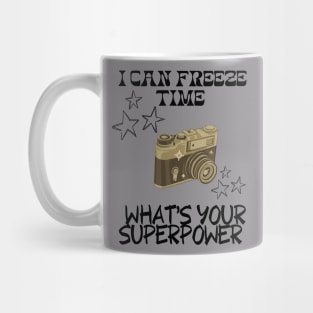 I CAN FREEZE TIME What's Your Superpower Funny Photography quote Mug